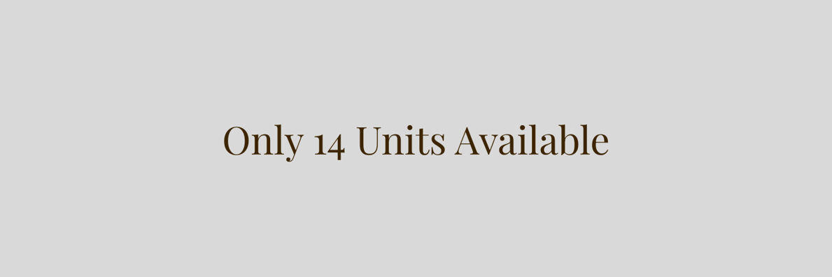 Only 14 Units Available Only 14 Units Available